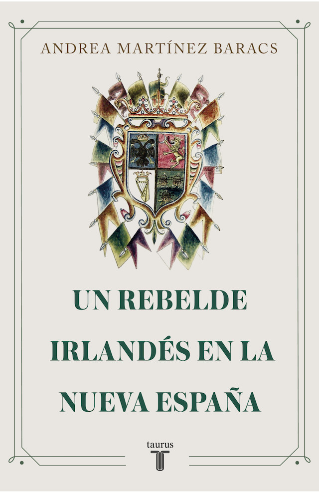 En Un rebelde irlandés en la Nueva España, Andrea Martínez Baracs rescata la historia de este personaje de leyenda, quien se dijera hijo natural de Felipe III. Además, este volumen incluye algunas de las obras más importantes de Guillén de Lámport, como la propia Proclama insurreccional para la Nueva España.